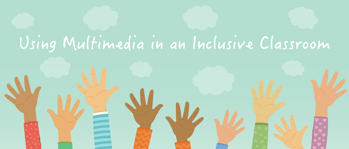 Using Multimedia in an Inclusive Classroom